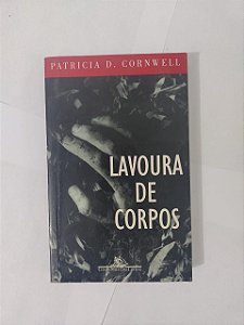 Lavoura de Corpos - Patricia D. Cornwell