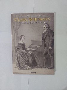 Clara Schumann: Compositora x Mulher de Compositor - Eliana Monteiro da Silva