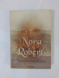 Traições Legítimas  - Nora Roberts