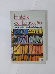 História da Educação - Maria Lúcia de Arruda Aranha