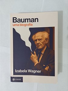 Bauman uma Biografia - Izabela Wagner