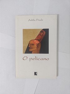O Pelicano - Adélia Prado