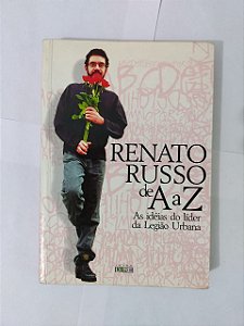 Renato Russo de A a Z - As Idéias do Líder da Legião Urbana