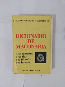 Dicionário de Maçonaria - Joaquim Gervásio de Figueiredo