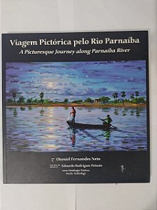 Viagem Pictórica Pelo Rio Parnaíba A Picturesque Journey Along Parnaíba River - Otoniel Fernandes Neto