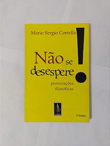 Não se Desespere - Mario Sergio Cortella