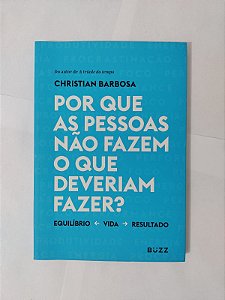 Por que as Pessoas não Fazem o que Deveriam Fazer? - Christian Barbosa