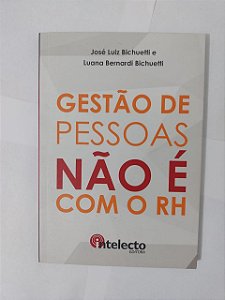Gestão de Pessoas Não é com o RH - José Luiz Bichuetti e Luana Bernardi Bichuetti
