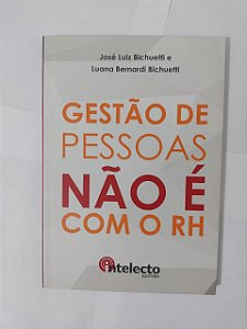 Gestão de Pessoas Não é com o RH - José Luiz Bichuetti e Luana Bernardi Bichuetti