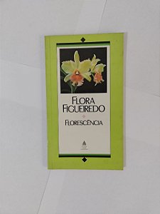 Florescência - Flora Figueiredo