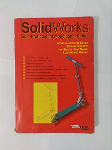 SolidWorks: Guia Prático Para Modelagem Sólida - Antônio Carlos de Souza