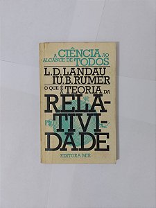 O Que é a Teoria da Relatividade - L. D. Landau e Iu B. Rumer