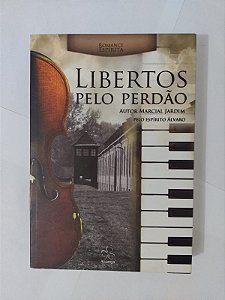 Libertos Pelo Perdão - Marcial Jardim (Romance Espírita)