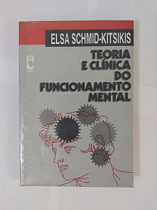 Teoria e Clínica do Funcionamento Mental - Elsa Schmid-Kitsikis