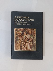 A História do Ocultismo: Da Renascença ao Século das Luzes