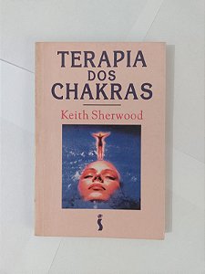 Terapia dos Chakras - Keith Sherwood