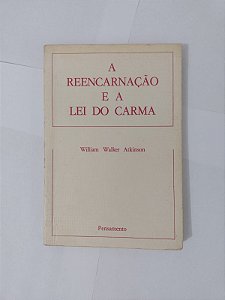 A Reencarnação e a Lei do Carma - William Walker Atkinson