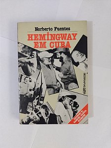 Hemingway em Cuba - Norberto Fuentes