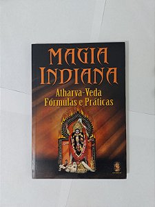 Magia Indiana: Atharva-Veda Fórmulas e Práticas