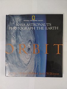Orbit: Nasa Astronauts Photograph the Earth - Jay Apt, Michael Helfert e Justin Wilkinson