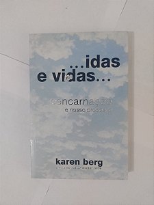 ... Idas e Vindas... Reencarnação e Nosso Propósito - Karen Berg