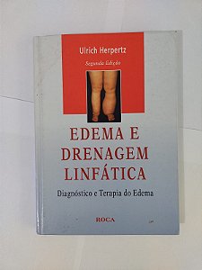 Edema e Drenagem Linfática: Diagnóstico e Terapia do Edema - Ulrich Herpertz