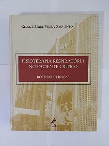 Fisioterapia Respiratória no Paciente Crítico: Rotinas Clínicas - George Jesse Vieira Sarmento