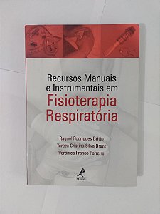 Recursos Manuais e Instrumentais em Fisioterapia Respiratória - Raquel Rodrigues Britto
