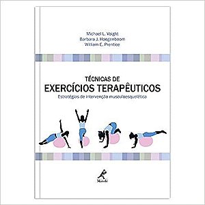 Técnicas de exercícios terapêuticos: Estratégias de intervenção musculoesquelética - Michael L. Voight