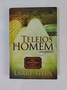 Teleios O Homem Completo -Larry Titus