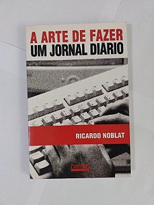 A Arte de Fazer um Jornal Diário - Ricardo Noblat