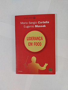 Liderança em Foco - Mario Sergio Cortella e Eugenio Mussak