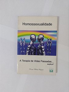 Homossexualidade: Terapia de vidas Passadas... Explica? - Solange Hilsdorf de Lima