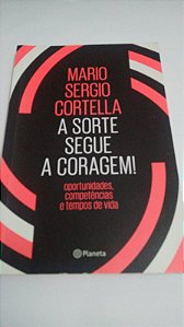 A sorte segue a coragem! - Mario Sergio Cortella