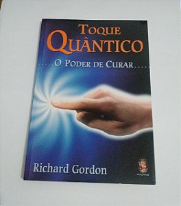 Toque quântico - O poder de curar - Richard Gordon