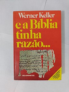E a Bíblia Tinha Razão... - Werner Keller