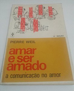 Amar e ser amado - Pierre Weil - A Comunicação no amor