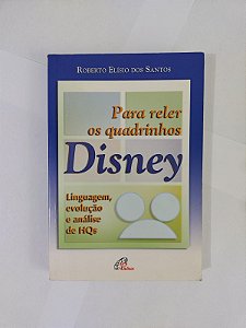 Para Reler os Quadrinhos Disney - Roberto Elísio dos Santos