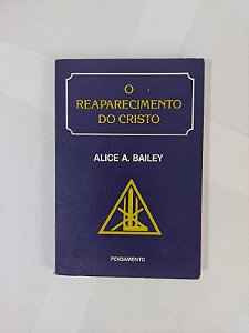 O Reaparecimento do Cristo - Alice A. Bailey