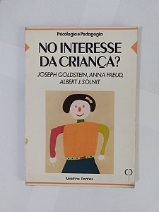 No Interesse da Criança? - Joseph Goldstein, Anna Freud e Albert J. Solnit (marcas)