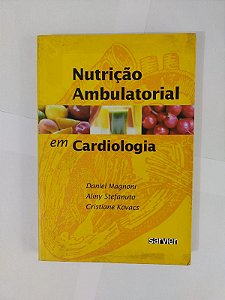Nutrição Ambulatorial em Cardiologia - Daniel Magnoni, entre outros