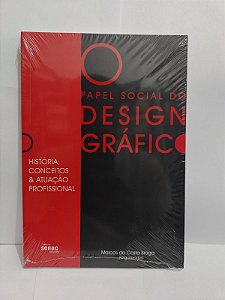 O Papel Social do Design Gráfico - História, Conceitos e atuação profissional - Marcos da Costa Braga