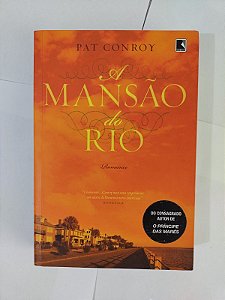 A Mansão do Rio - Pat Conroy