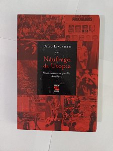 Náufrago da Utopia - Celso Lungaretti