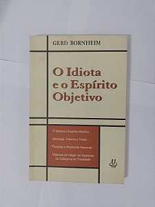 O Idiota e o Espírito Objetivo - Gerd Bornheim