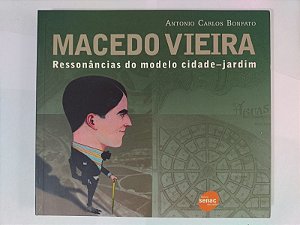 Macedo Vieira: Ressonâncias do Modelo Cidade-Jardim - Antonio Carlos Bonfato