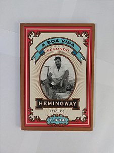 A Boa Vida segundo Hemingway - A. E. Hotchner