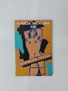 A Vida Sexual de Robinson Crusoé - Michel Gall