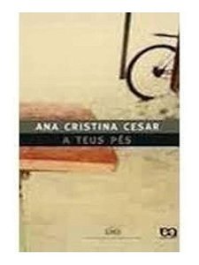 A Teus Pés - Ana Cristina Cesar - Poesia