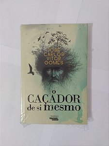 O Caçador de si Mesmo - José Carlos Vitor Gomes